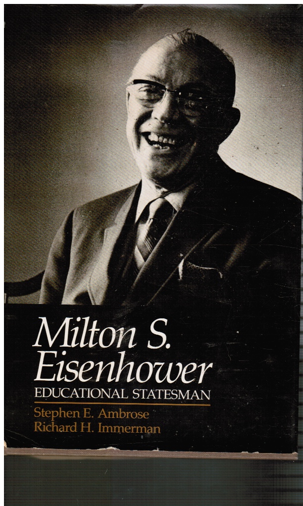 AMBROSE, STEPHEN E. & RICHARD H. IMMERMAN - Milton S. Eisenhower: Educational Statesman