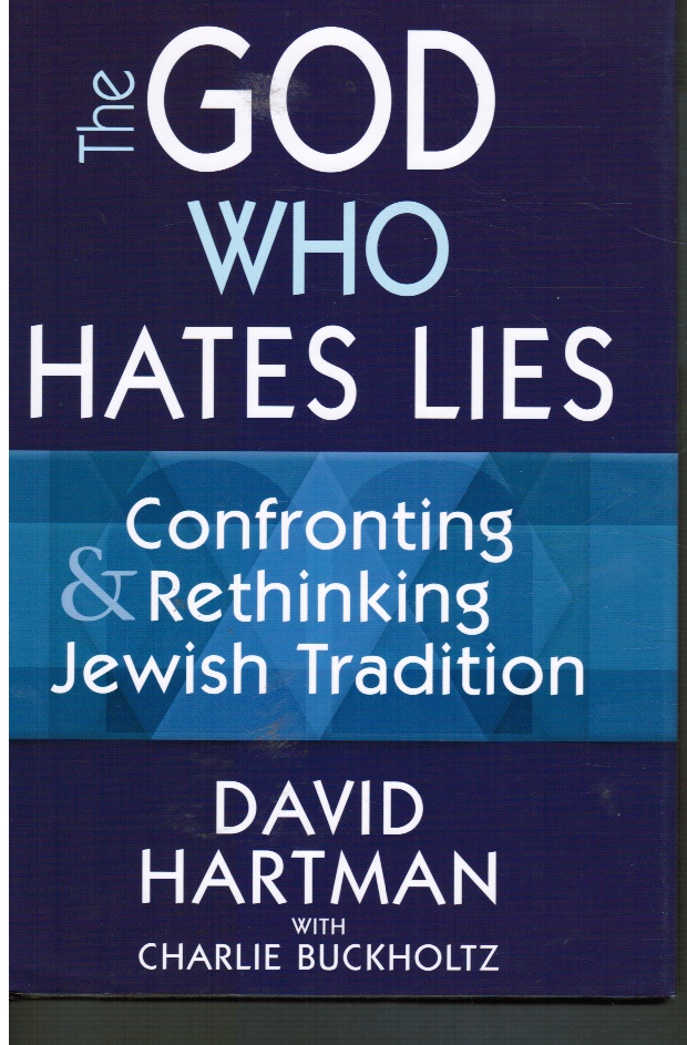HARTMAN, DAVID; CHARLIE BUCKHOLTZ - The God Who Hates Lies: Confronting & Rethinking Jewish Tradition