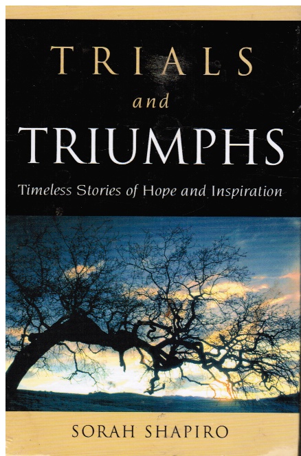 SHAPIRO, SORAH - Trials and Triumphs: Timeless Stories of Hope and Inspiration
