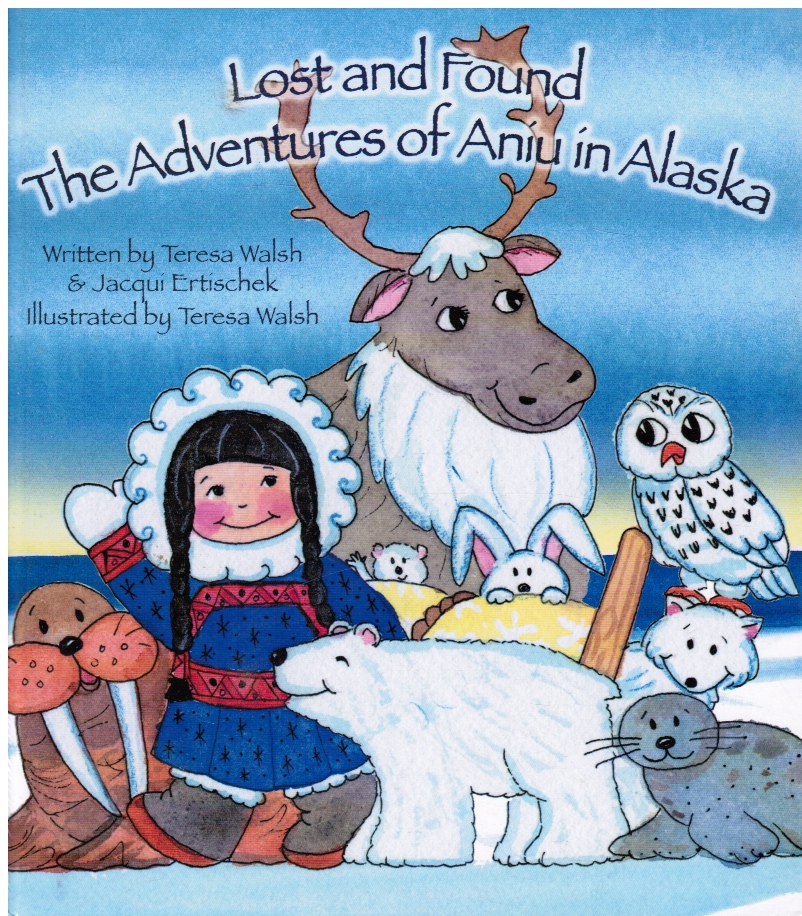 WALSH, TERESA &  JACQUI ERTISCHEK - Lost and Found: The Adventures of Aniu in Alaska