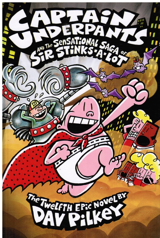 PILKEY, DAV - Captain Underpants and the Sensational Saga of Sir Stinks-a-Lot