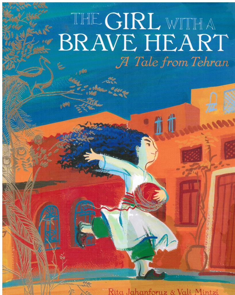 JAHANFORUZ, RITA - The Girl with a Brave Heart: A Story from Tehran