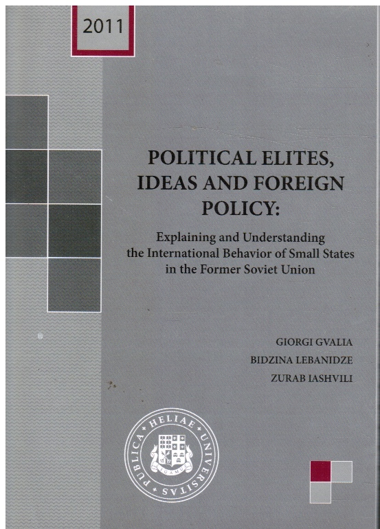 GIORGI, GVALIA; BIDZINA LEBANIDZE: ZURAB IASHVILI - Political Elites, Ideas and Foreign Policy