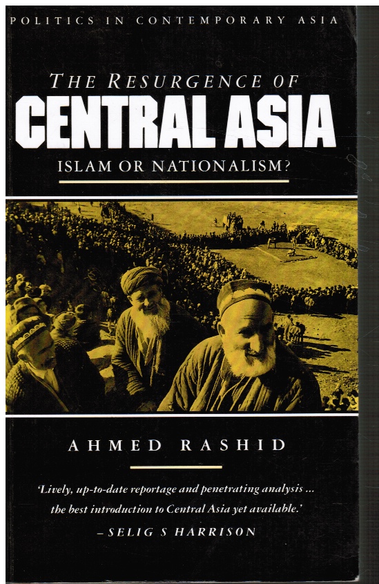 RASHID, AHMED - The Resurgence of Central Asia: Islam Or Nationalism