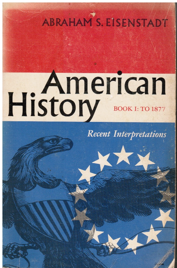 EISENSTADT, ABRAHAM S (EDITOR) - American History Book 1 to 1877 : Recent Interpretations