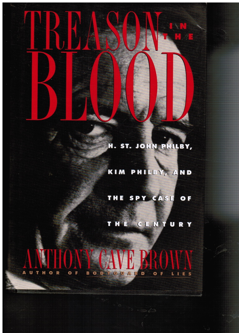 BROWN, ANTHONY CAVE - Treason in the Blood: H. St John Philby, Kim Philby, and the Spy Case of the Century