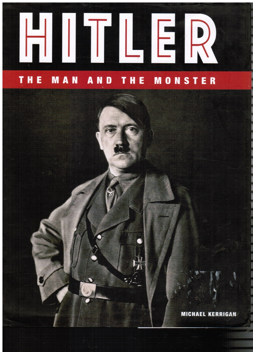 KERRIGAN, MICHAEL - Hitler: The Man Behind the Monster