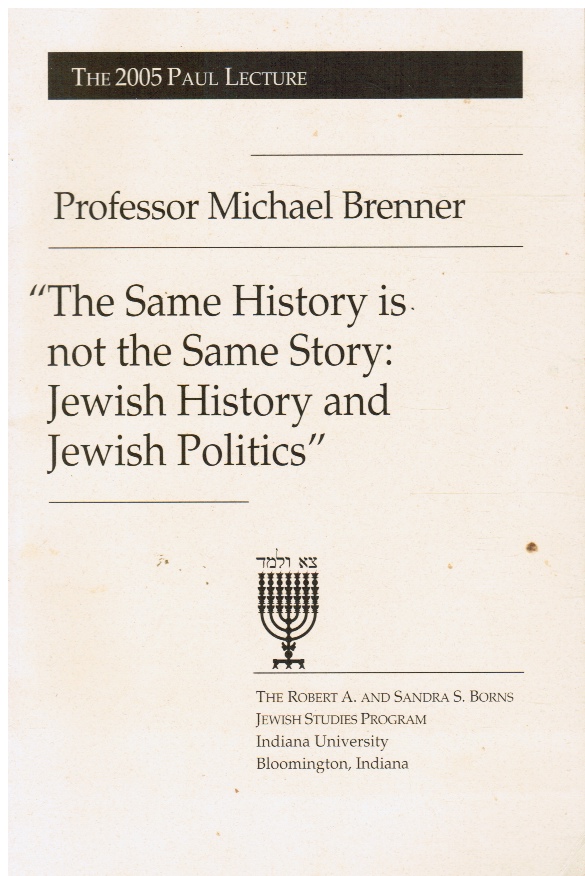BRENNER, PROFESSOR MICHAEL - The Same History Is Not the Same Story: Jewish History and Jewish Politics