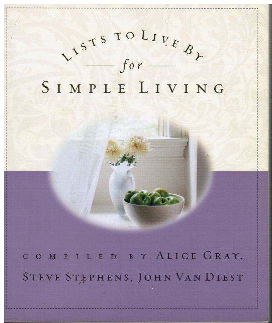 STEPHENS, STEVE, JOHN VANDIEST, ALICE GRAY (COMPILED BY) - Lists to Live By for Simple Living