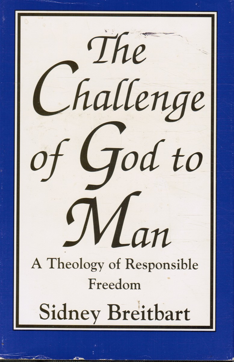 BREITBART, SIDNEY - The Challenge of God to Man: A Theology of Responsible Freedom