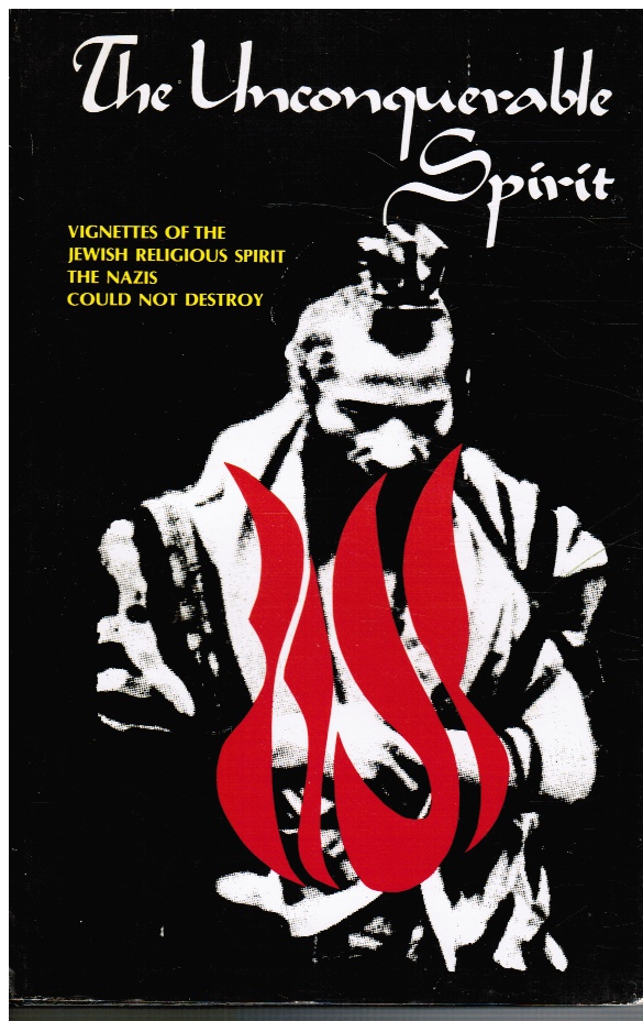 HIRSCHLER, GERTRUDE (TRANSLATOR, EDITOR) - The Unconquerable Spirit: Vignettes of the Jewish Religious Spirit That the Nazis Could Not Destroy