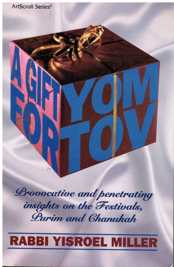 MILLER, YISROEL - A Gift for Yom Tov: Provocative and Penetrating Insights on the Festivals - Pesach, Shavuos, Succos, Purim and Chanukah