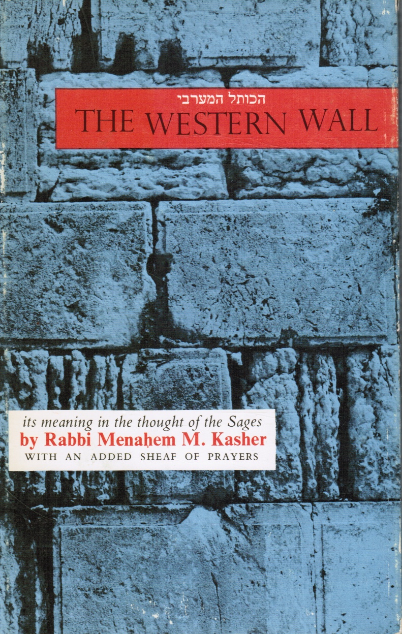 KASHER, RABBI MENAHEM M; RABBI CHARLES WENGROV (TRANSLATOR) - The Western Wall: Hakotel Hama'arvi : Its Meaning in the Thought of the Sages