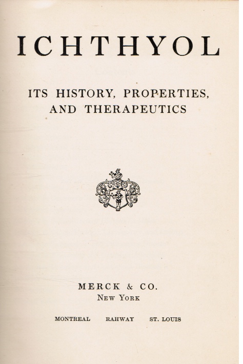 MERCK AND CO - Ichthyol: Its History, Properties, and Therapeutics