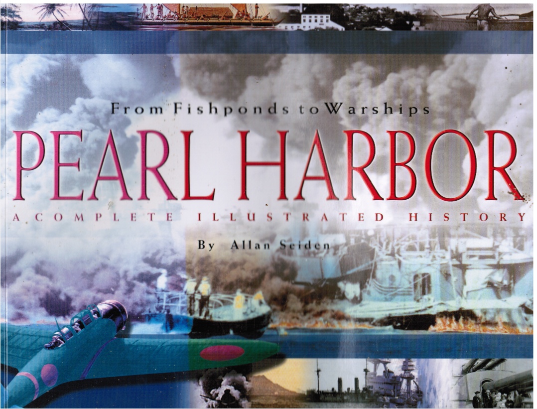 SEIDEN, ALLAN (SIGNED) - From Fishponds to Warships Pearl Harbor : A Complete Illustrated History (Signed)