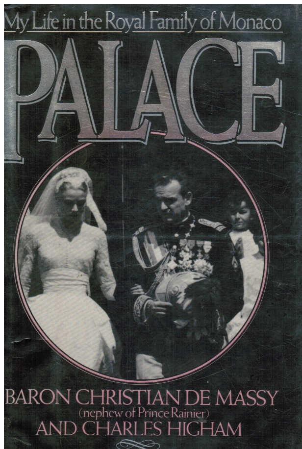 HIGHAM, CHARLES &  CHRISTIAN DE MASSY - Palace: My Life in the Royal Family of Monaco