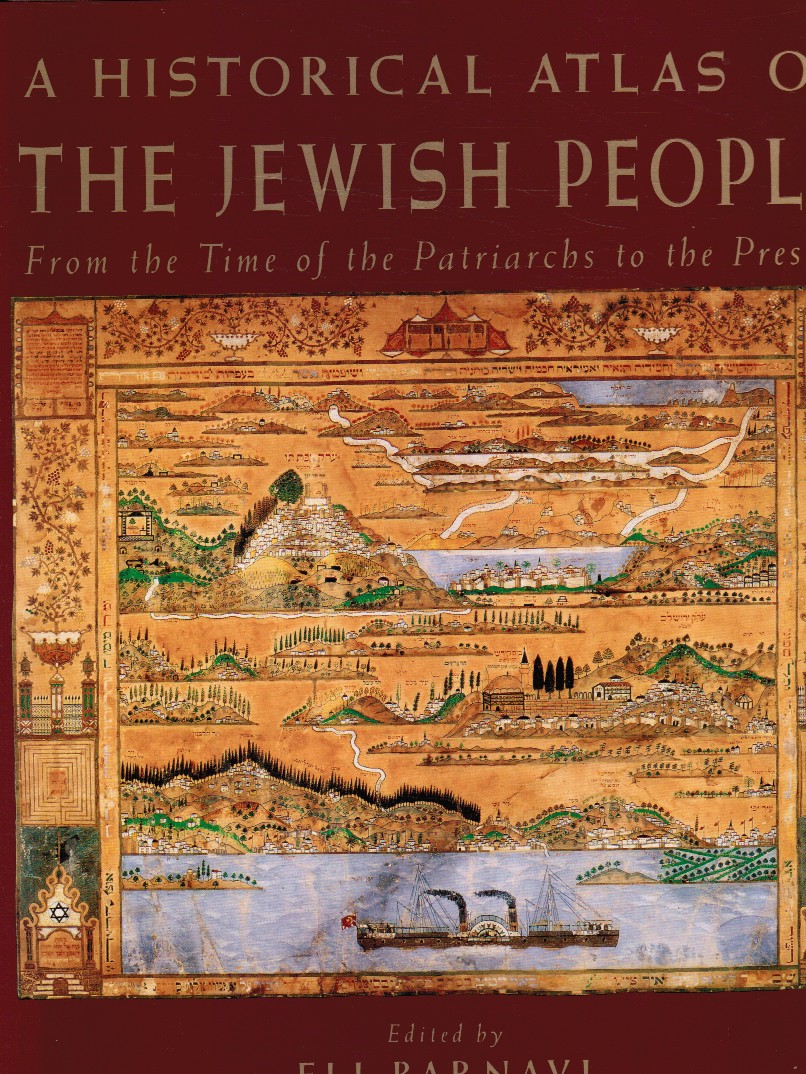 BARNAVI, ELI (GENERAL EDITOR) - A Historical Atlas of the Jewish People: From the Time of the Patriarchs to the Present