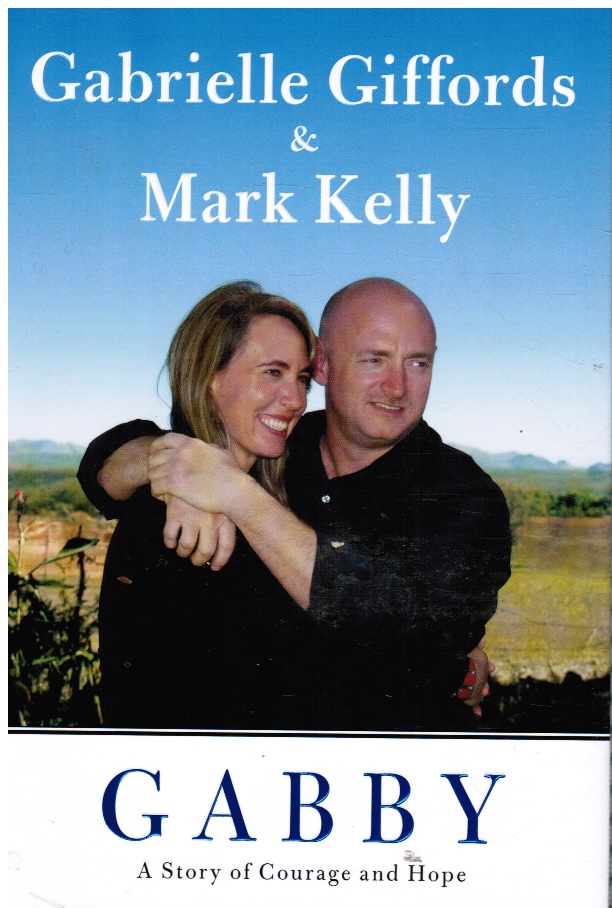 GIFFORDS, GABRIELLE &  MARK KELLY - Gabby: A Story of Courage and Hope