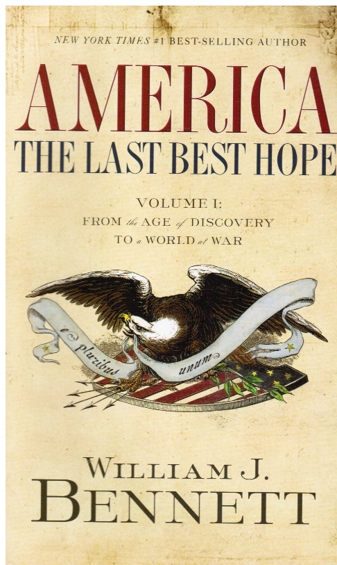 BENNETT, WILLIAM J. - America: Volume 1, from the Age of Discovery to a World at War, 1492-1914 : The Last Best Hope