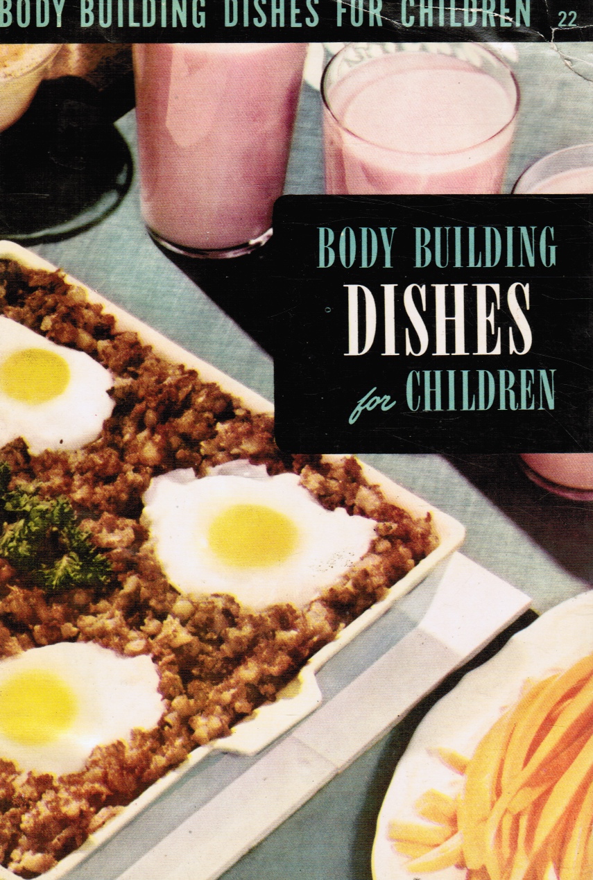 BEROLZHEIMER, RUTH (EDITOR) - The Body Building Dishes for Children Cook Book
