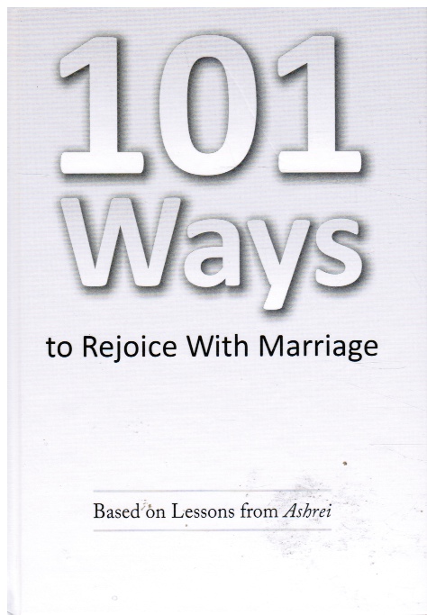 GOLDBERGER, MOSHE - 101 Ways to Rejoice with Marriage