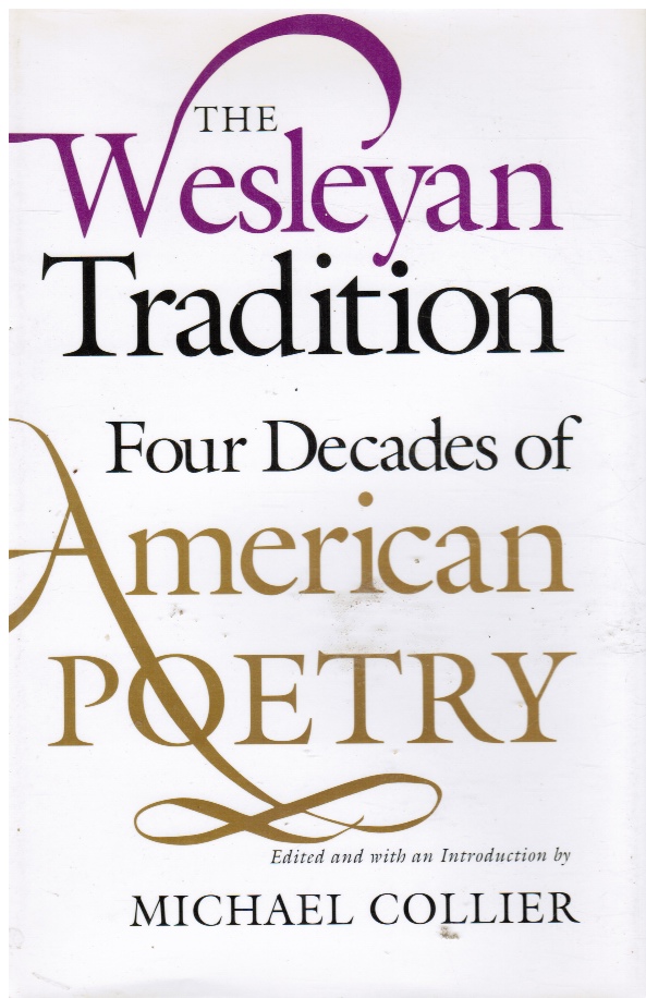 COLLIER, MICHAEL (EDITOR) - The Wesleyan Tradition: Four Decades of American Poetry