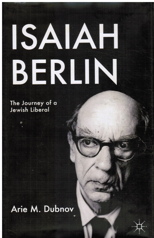 DUBNOV, ARIE M - Isaiah Berlin: The Journey of a Jewish Liberal *Plus Separate Photo