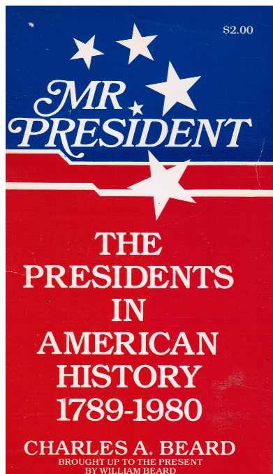 BEARD, CHARLES; WILLIAM BEARD - Mr. President: The Presidents in American History 1789 - 1980