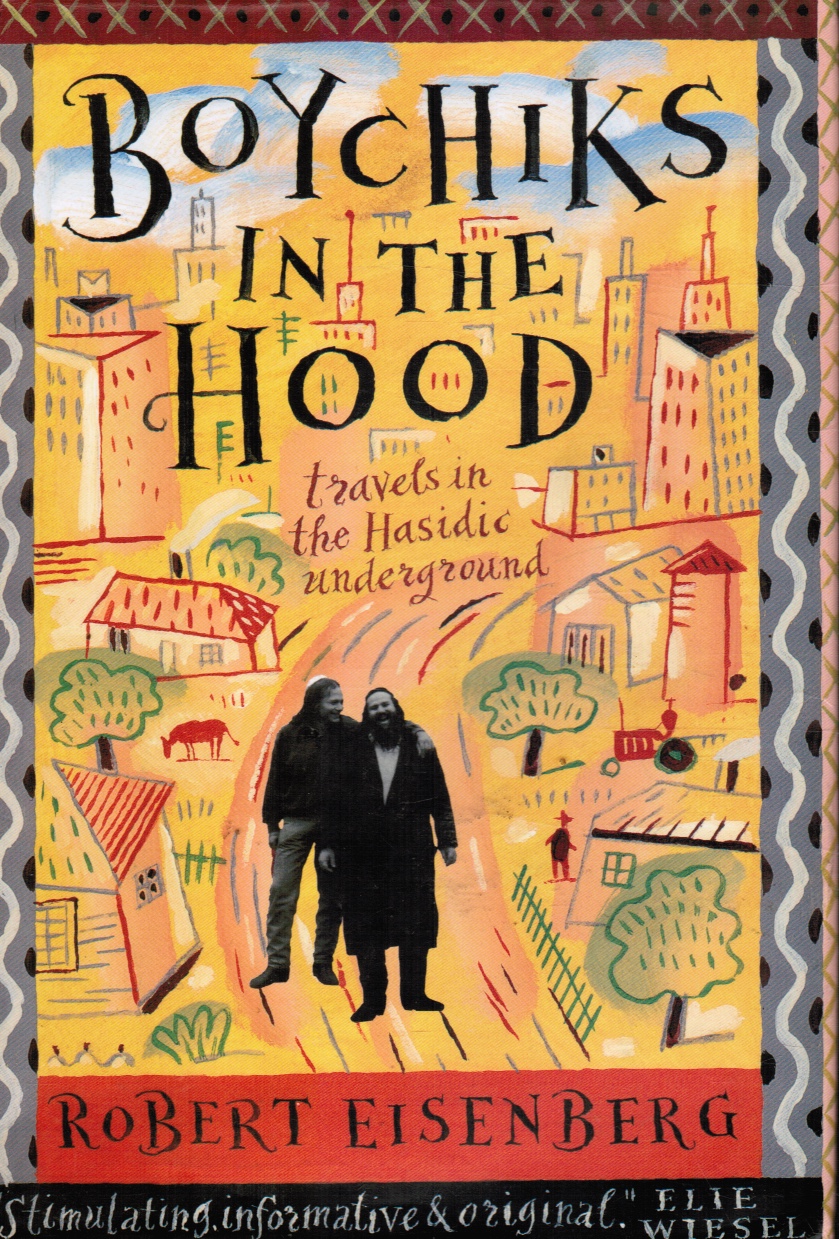 EISENBERG, ROBERT - Boychiks in the Hood: Travels in the Hasidic Underground