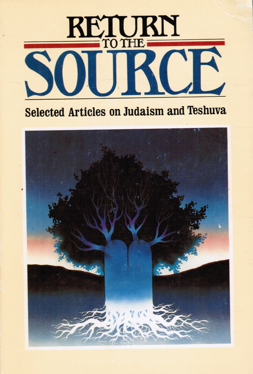 VARIOUS WRITERS - Return to the Source: Selected Articles on Judaism and Teshuva