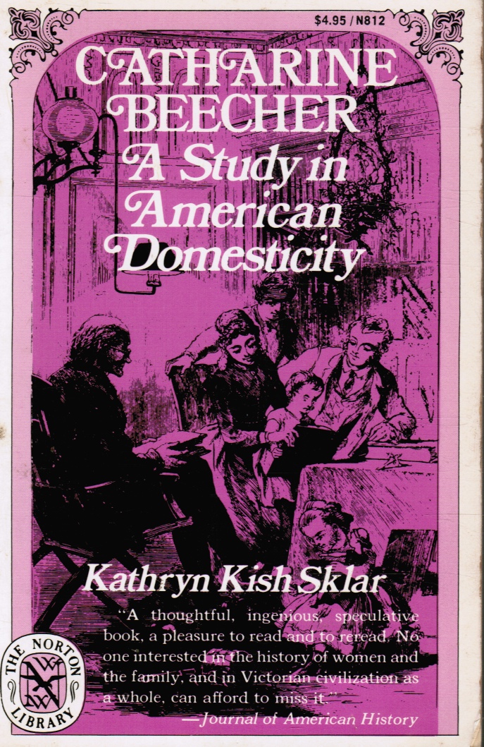SKLAR, KATHRYN KISH - Catharine Beecher: A Study in American Domesticity
