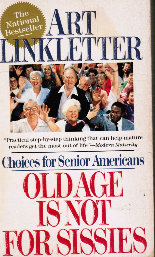 LINKLETTER, ART - Old Age Is Not for Sissies: Choices for Senior Americans