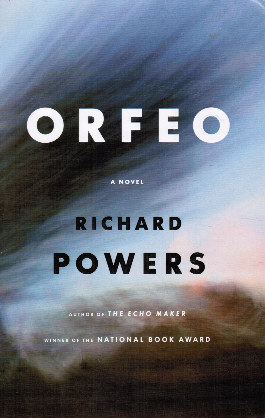 POWERS, RICHARD - Orfeo: A Novel