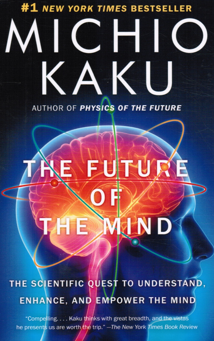 KAKU, MICHIO - The Future of the Mind: The Scientific Quest to Understand, Enhance, and Empower the Mind