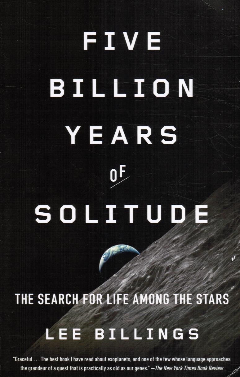 BILLINGS, LEE - Five Billion Years of Solitude: The Search for Life Among the Stars