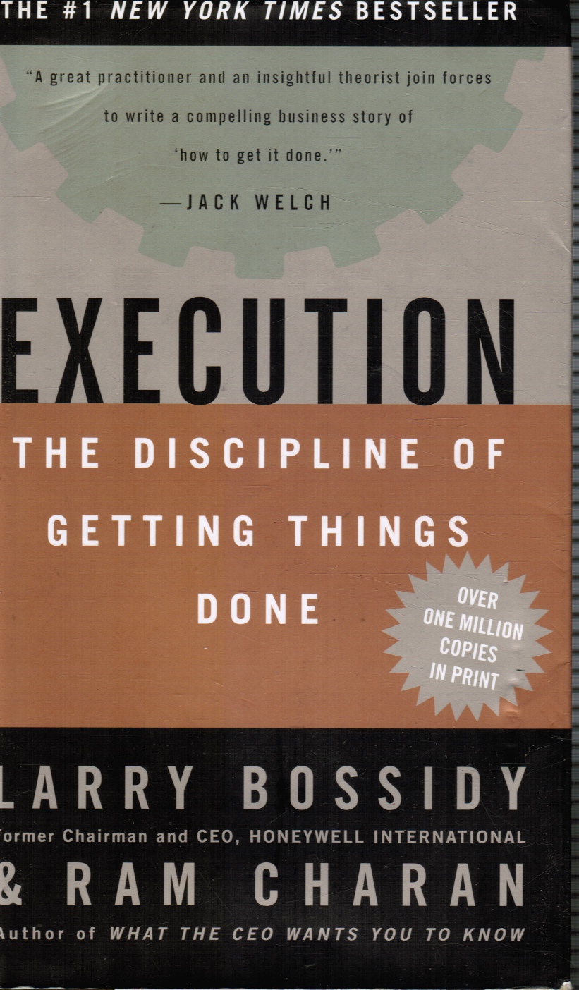 BOSSIDY, LARRY AND RAM CHARAN; CHARLES BURCK - Execution: The Discipline of Getting Things Done