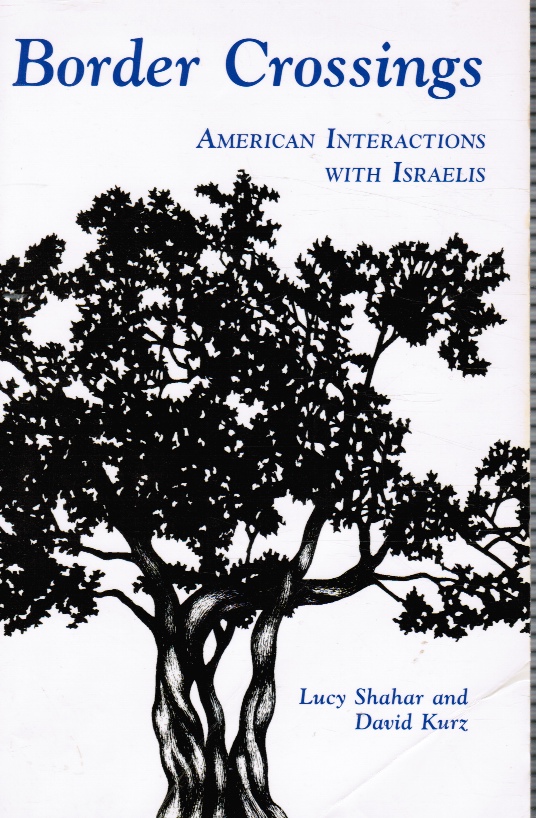 SHAHAR, LUCY &  DAVID KURZ - Border Crossings: American Interactions with Israelis