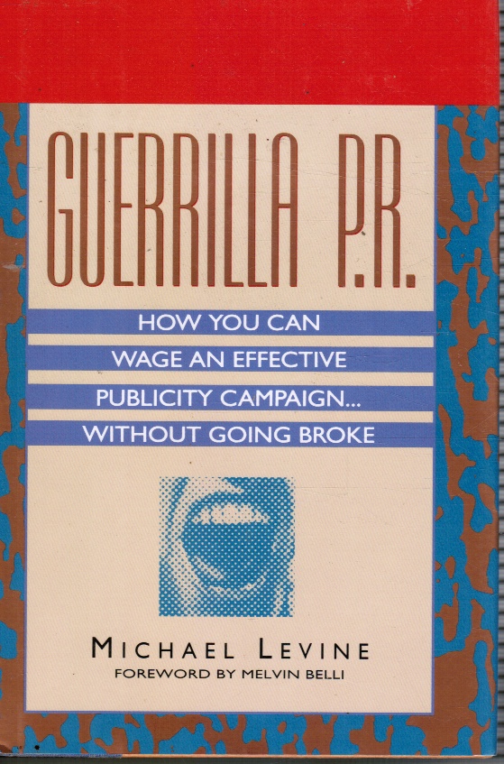 LEVINE, MICHAEL - Guerrilla P.R. : How You Can Wage an Effective Publicity Campaign without Going Broke