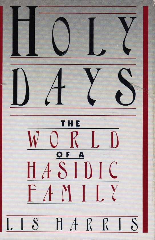 HARRIS, LIS - Holy Days: The World of a Hasidic Family