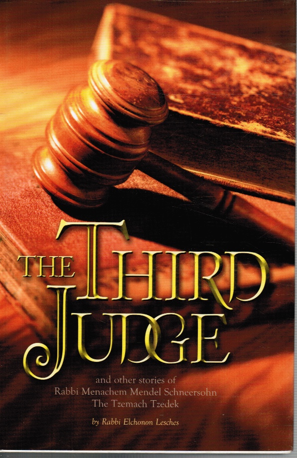 LESCHES, ELCHONON - The Third Judge: And Other Stories of Rabbi Menachem M. Schneersohn, the Third Rebbe of Chabad-Lubavitch