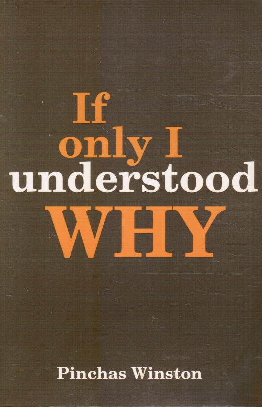 WINSTON, PINCHAS - If Only I Understood Why