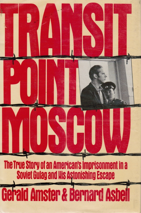AMSTER, GERALD & ASBELL, BERNARD - Transit Point Moscow - the True Story of an American's Imprisonment in a Soviet Gulag and His Astonishing Escape