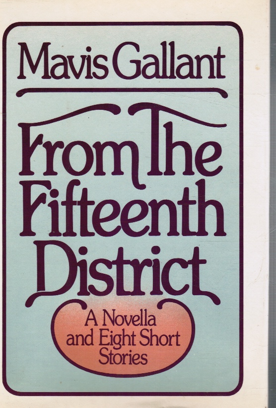 GALLANT, MAVIS - From the Fifteenth District: A Novella and Eight Short Stories (Review Copy with Photo)