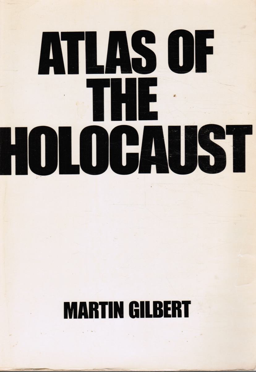 GILBERT, MARTIN - Atlas of the Holocaust