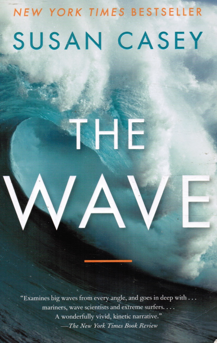 CASEY, SUSAN - The Wave: In Pursuit of the Rogues, Freaks, and Giants of the Ocean