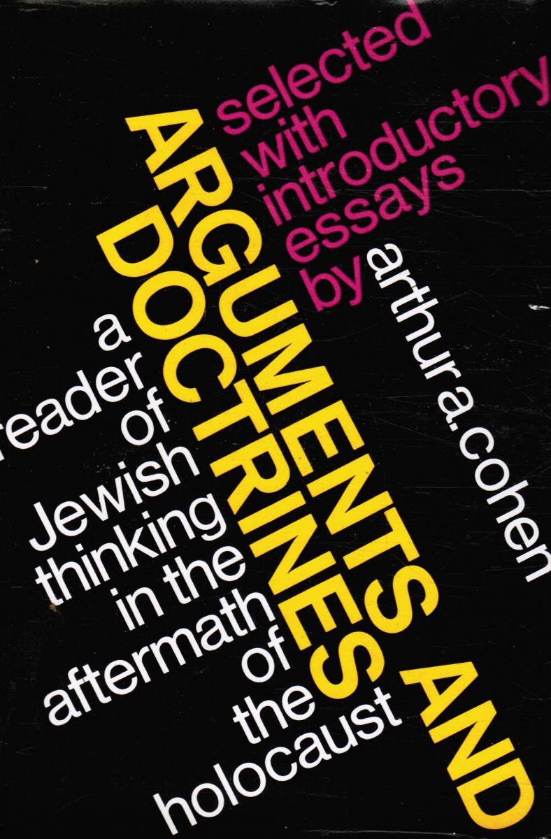 COHEN, ARTHUR A. - Arguments and Doctrines: A Reader of Jewish Thinking in the Aftermath of the Holocaust