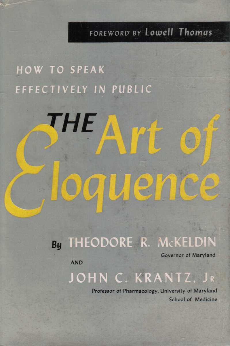 MCKELDIN, THEODORE R AND JOHN C. KRANTZ, JR. - The Art of Eloquence How to Speak Effectively in Public