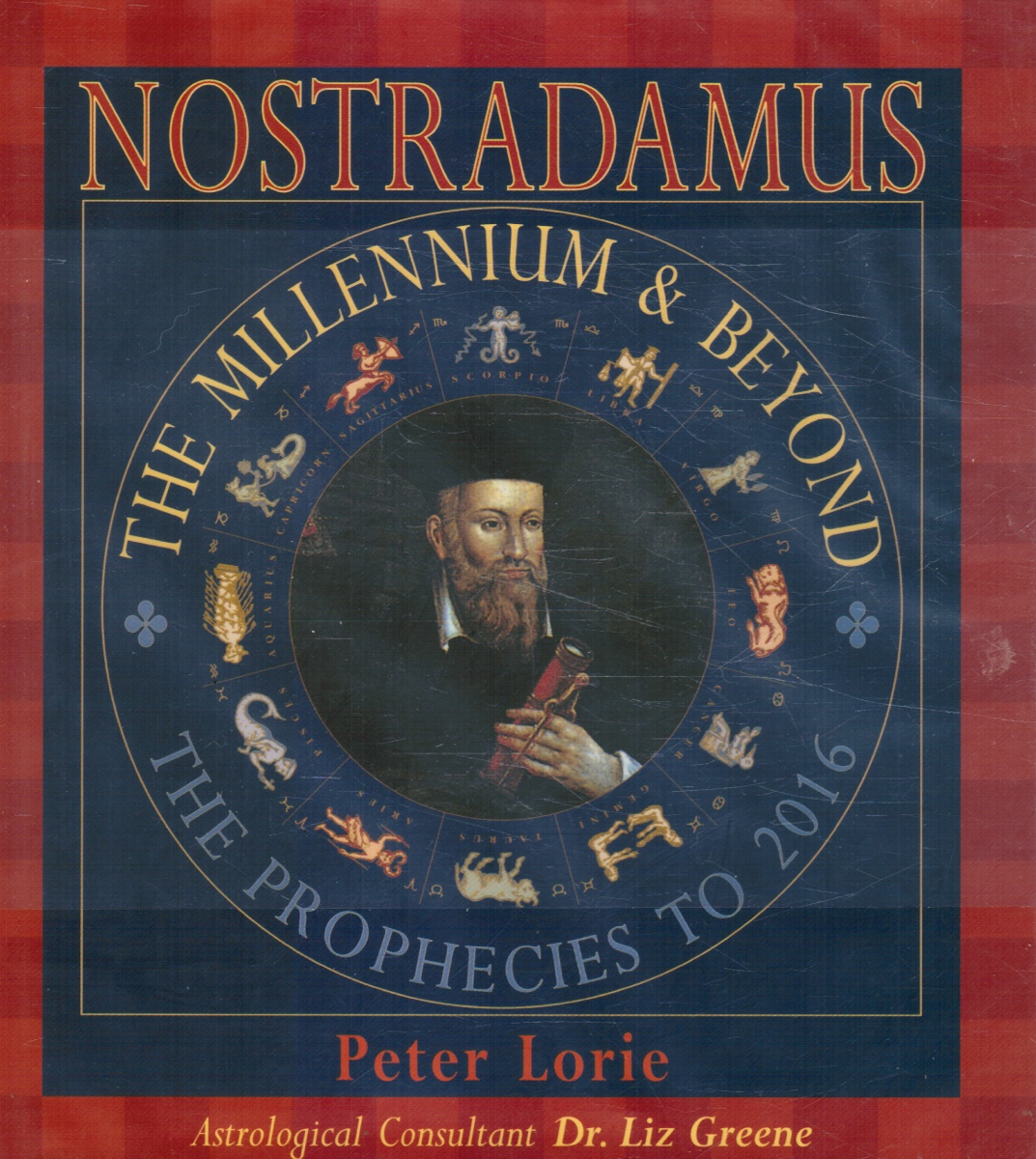 LORIE, PETER; LIZ GREENE, ASTROLOGICAL CONSULTANT - Nostradamus - the Millennium and Beyond: The Prophecies to 2016