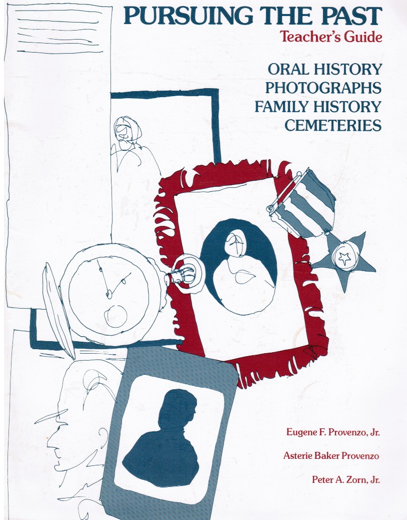 PROVENZO, EUGENE F. JR. ; PROVENZO, ASTERIE BAKER; ZORN, PETER A. JR. - Pursuing the Past: Oral History, Photographs, Family History, Cemeteries