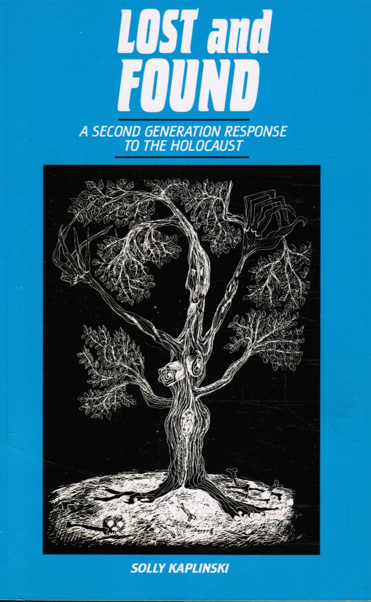 KAPLINSKI, SOLLY - Lost and Found: A Second Generation Response to the Holocaust